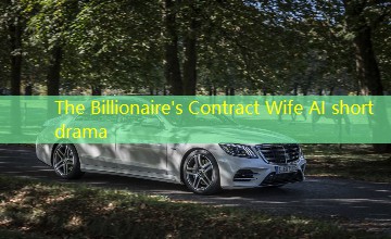 The Billionaire's Contract Wife AI short drama