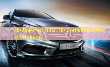 His Rejected Luna, His Forbidden Bride short drama His Rejected Luna, His Forbidden Bride short drama