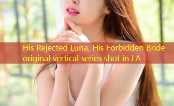 His Rejected Luna, His Forbidden Bride original vertical series shot in LA His Rejected Luna, His Forbidden Bride original vertical series shot in LA
