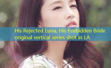 His Rejected Luna, His Forbidden Bride original vertical series shot in LA His Rejected Luna, His Forbidden Bride original vertical series shot in LA