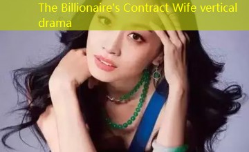 The Billionaire's Contract Wife vertical drama